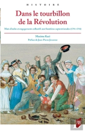 Dans Le Tourbillon De La Révolution ; Mots D'Ordre Et Engagements Collectifs Aux Frontières Septentrionales, 1791-1793