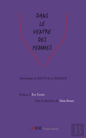 Dans Le Ventre Des Femmes ; Antologie En Mots Et En Images