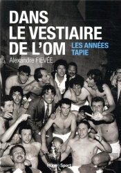 Dans Le Vestiaire De L'O.M., Les Annees Tapie