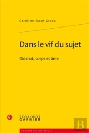 Dans Le Vif Du Sujet ; Diderot, Corps Et Âme