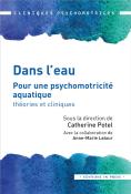 Dans L'Eau ; Pour Une Psychomotricité Aquatique : Théories Et Cliniques