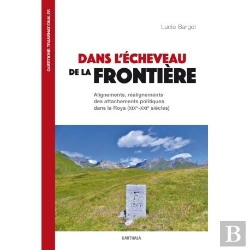 Bertrand.pt - Dans L'Écheveau De La Frontière : Alignements, Réalignements Des Attachements Politiques Dans La Roya (Xixe-Xxie)