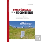 Dans L'Écheveau De La Frontière : Alignements, Réalignements Des Attachements Politiques Dans La Roya (Xixe-Xxie)