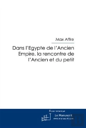 Dans L'Egypte De L'Ancien Empire ; La Rencontre De L'Ancien Et Du Petit