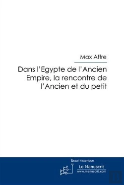 Bertrand.pt - Dans L'Egypte De L'Ancien Empire ; La Rencontre De L'Ancien Et Du Petit