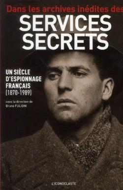 Bertrand.pt - Dans Les Archives Inédites Des Services Secrets ; Un Siècle D'Espionnage Français (1870-1989)