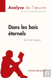 Dans Les Bois Éternels De Fred Vargas ; Analyse Complète De L'Oeuvre Et Résumé
