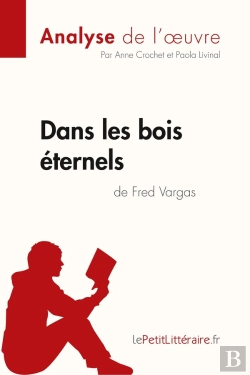 Bertrand.pt - Dans Les Bois Éternels De Fred Vargas ; Analyse Complète De L'Oeuvre Et Résumé