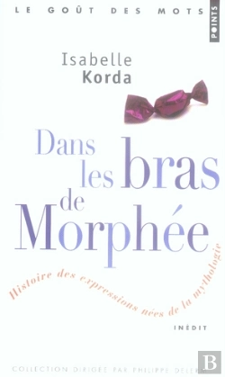 Bertrand.pt - Dans Les Bras De Morphée ; Histoire Des Expressions Nées De La Mythologie