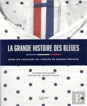 Dans Les Coulisses Avec Les Bleues ; L'Histoire Du Foot Au Féminin