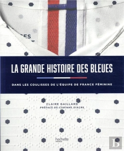 Bertrand.pt - Dans Les Coulisses Avec Les Bleues ; L'Histoire Du Foot Au Féminin