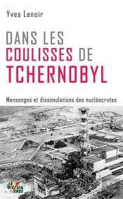 Dans Les Coulisses De Tchernobyl : Mensonges Et Dissimulations Des Nucléocrates
