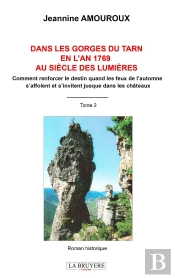 Dans Les Gorges Du Tarn En L'An 1769 Au Siècle Des Lumières Tome 2 : Comment Renforcer Le Destin Quand Les Feux De L'Automne S'Affolent Et S'Invitent Jusque Dans Les Châteaux