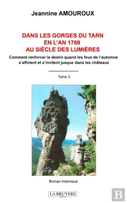 Bertrand.pt - Dans Les Gorges Du Tarn En L'An 1769 Au Siècle Des Lumières Tome 2 : Comment Renforcer Le Destin Quand Les Feux De L'Automne S'Affolent Et S'Invitent Jusque Dans Les Châteaux