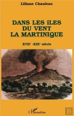 Bertrand.pt - Dans Les Iles Du Vent ; La Martinique ; Xvii-Xix Siècle
