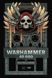 Dans Les Méandres De Warhammer 40 000 : Sculpter La Guerre