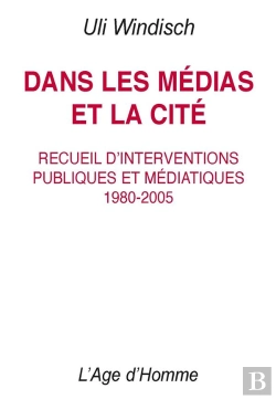 Bertrand.pt - Dans Les Médias Et La Cité ; Recueil D'Interventions Publiques Et Médiatiques, 1980-2005