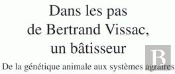 Dans Les Pas De Bertrand Vissac, Un Bâtisseur ; De La Génétique Animale Aux Systèmes Agraires