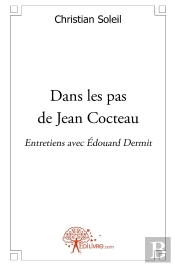 Dans Les Pas De Jean Cocteau ; Entretiens Avec Edouard Dermit