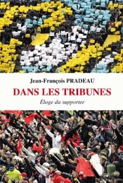 Dans Les Tribunes ; Éloge Du Supporter