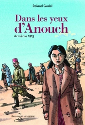 Dans Les Yeux D'Anouch ; Arménie 1915
