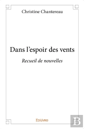 Dans L'Espoir Des Vents : Recueil De Nouvelles