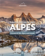 Dans L'Intimité Des Alpes : Découvrir Les Alpes Autrement