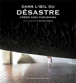 Bertrand.pt - Dans L'Oeil Du Désastre ; Creer Avec Fukushima