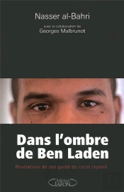Dans L'Ombre De Ben Laden ; Révélations De Son Garde Du Corps Repenti