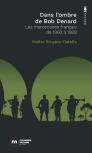 Dans L'Ombre De Bob Denard - Les Mercenaires Francais De 1960 A 1989