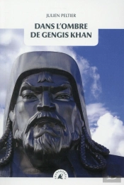 Dans L'Ombre De Gengis Kahn ; Sur La Trace Des Conquérants De L'Asie