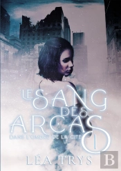 Dans L'Ombre De La Cite (Le Sang Des Arcas T.1)