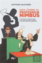 Dans L'Ombre Du Professeur Nimbus : Aventures Et Méasaventures D'Un Héros De Bande Dessinée Et De Son Créateur André Daix