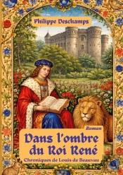 Dans L'Ombre Du Roi René : Chroniques De Louis De Beauvau