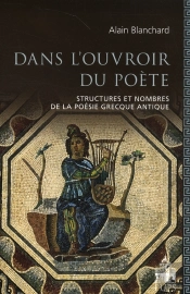 Dans L'Ouvroir Du Poète ; Structures Et Nombres De La Poésie Grecque Antique