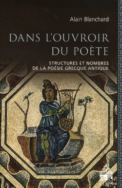 Bertrand.pt - Dans L'Ouvroir Du Poète ; Structures Et Nombres De La Poésie Grecque Antique