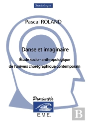 Danse Et Imaginaire ; Étude Socio-Anthropologique De L'Univers Chorégraphique Contemporain