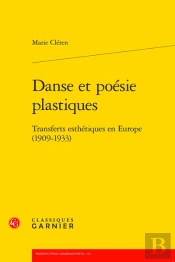 Danse Et Poésie Plastiques : Transferts Esthétiques En Europe (1909-1933)