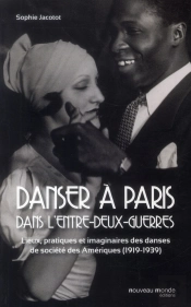 Danser À Paris Dans L'Entre-Deux-Guerres ; D'Un Continent À L'Autre (1919-1939)