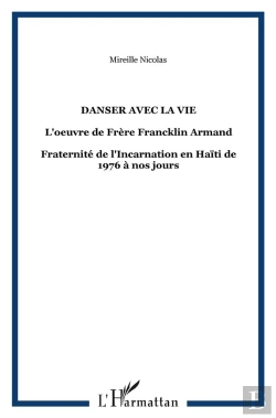 Bertrand.pt - Danser Avec La Vie ; L'Oeuvre Du Frère Franklin Armand ; Fraternité De L'Incarnation En Haïti