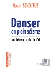 Danser En Plein Séisme Ou L'Énergie De La Foi