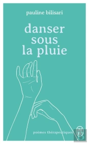 Danser Sous La Pluie : Poèmes Thérapeutiques