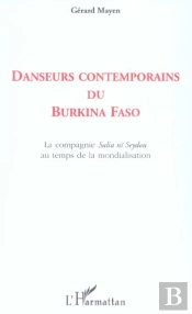 Danseurs Contemporains Du Burkina Faso ; La Compagnie Salia Ni Seydou Au Temps De La Mondialisation