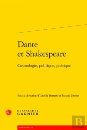 Dante Et Shakespeare ; Cosmologie, Politique, Poétique