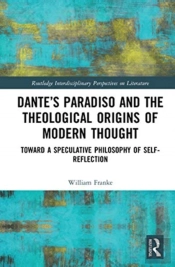 Danteâ€™S Paradiso And The Theological Origins Of Modern Thought