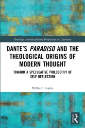 Danteâ€™S Paradiso And The Theological Origins Of Modern Thought