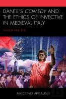 Dante'S Comedy And The Ethics Of Invective In Medieval Italy