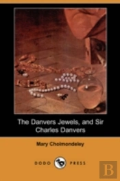 Danvers Jewels, And Sir Charles Danvers (Dodo Press)