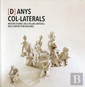 [D]Anys Col·Laterals. Mostra D'Obres Dels Tallers Artístics Dels Centres Penitenciaris
