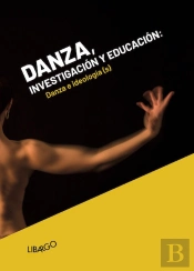 Danza, Investigación Y Educación. Danza E Ideología(S).